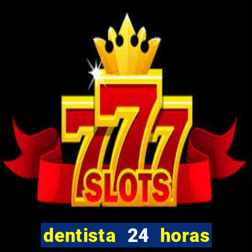 dentista 24 horas em betim